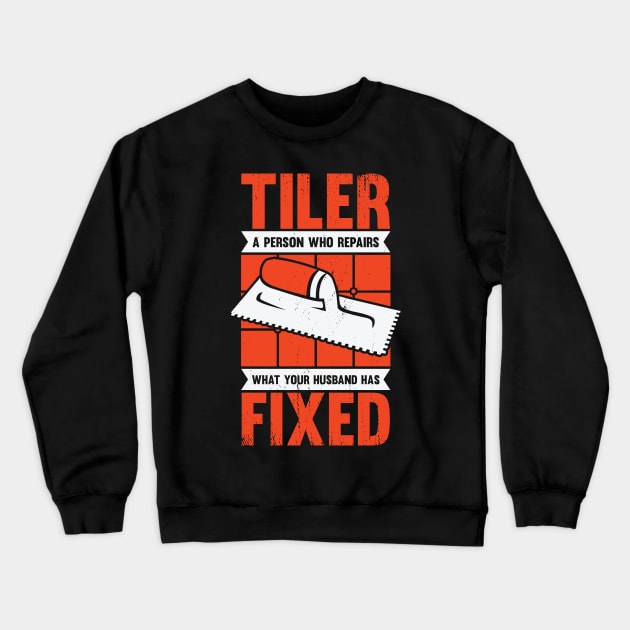 Funny Tiler Tile Setter Installer Gift Crewneck Sweatshirt by Dolde08